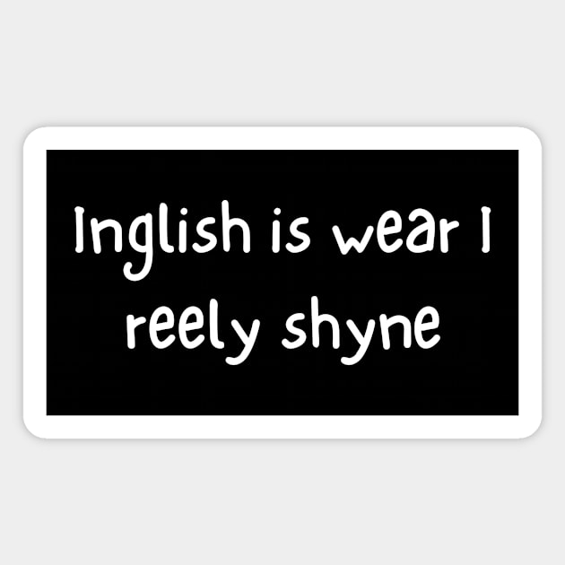 Inglish is wear I reely shyne Magnet by Pineapple Pizza Podcast